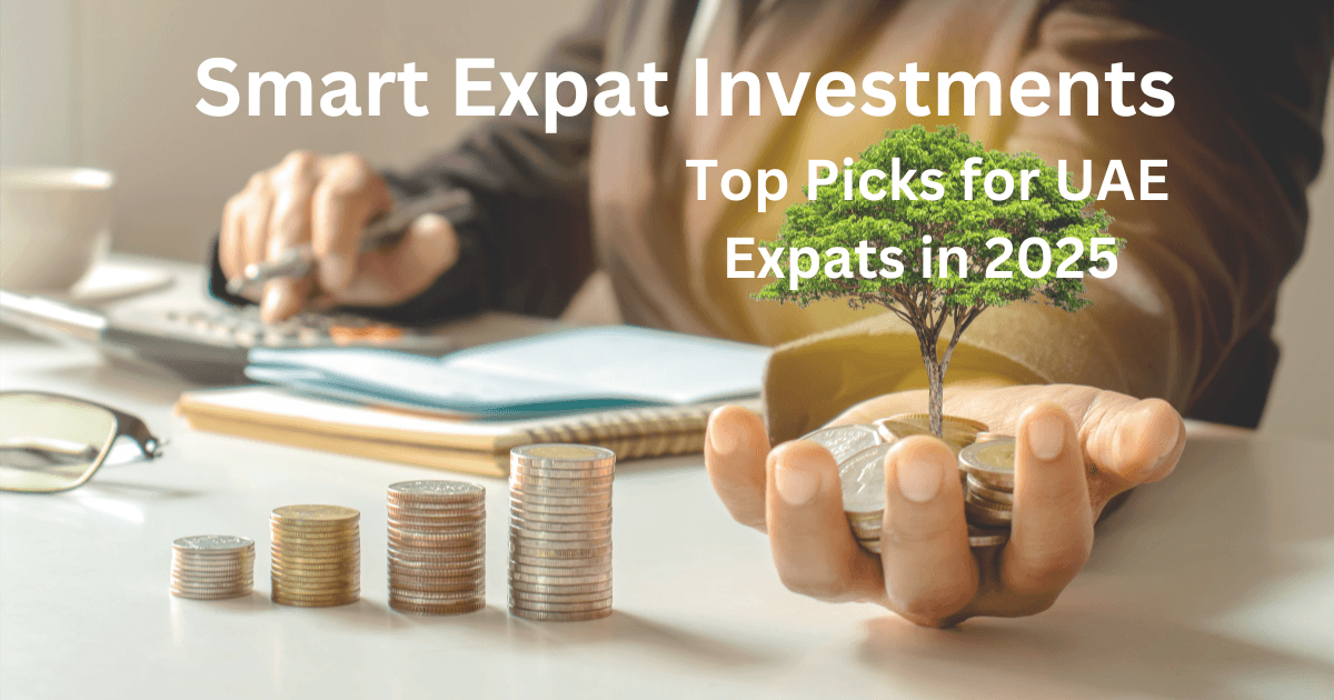 Smart Expat Investments: Top Picks for UAE Expats in 2025